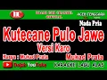 KUTECANE PULO JAWE ( VERSI KARO ) - MUKAD - KARAOKE VERSION ( Vocal Pria )