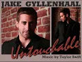 Jake Gyllenhaal ~ Untouchable (Redux)
