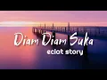 Download Lagu Diam Diam Suka - Eclat Story (Lyrics)