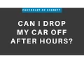Can I drop my car off after hours