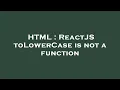 HTML ReactJS toLowerCase is not a function