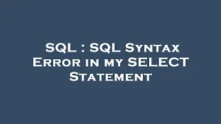 SQL SQL Syntax Error in my SELECT Statement