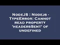 NodeJS Nodejs - TypeError Cannot read property headersSent of undefined