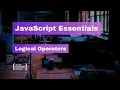 JavaScript Essentials Logical Operators