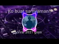 Download Lagu REMIX KO BUAT SA NYAMAN VIRAL 2021 TIKTOK SONG