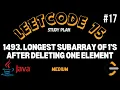 Leetcode 1493 Longest Subarray of 1 s After Deleting One Element Medium Java