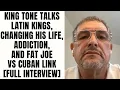 King Tone Talks Latin Kings Changing His Life Addiction And Fat Joe Vs Cuban Link Full Interview