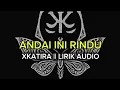 Lagu Andai ini rindu - Xkatira