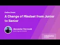 A Change of Mindset from Junior to Senior Alexander Petrovski Senior Engineer at FAANG