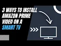 How to Install Amazon Prime on ANY Smart TV 3 Different Ways