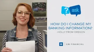 How do I change my banking information Ask GM Financial