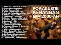 Lagu LAGU POPULAR INDONESIA 2000-AN BAND AKUSTIK HITS KENANGAN SMA | KOMPILASI LAGU PILIHAN