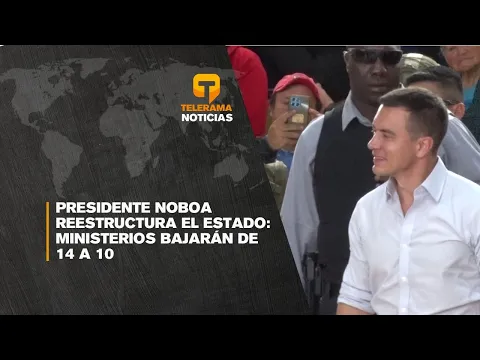 Presidente Noboa reestructura el estado: Ministerios bajarán de 14 a 10