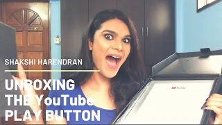 unboxing the youtube play button shakshi harendran
