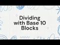 Dividing with Base 10 Blocks