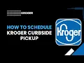How to Schedule Kroger Curbside Pickup
