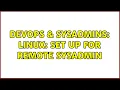 DevOps SysAdmins Linux set up for remote sysadmin 4 Solutions
