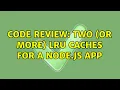 Code Review Two or more LRU caches for a Node js app