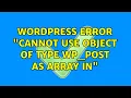 Wordpress Error Cannot use object of type WP - Post as array in