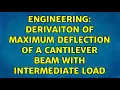 Engineering Derivaiton of maximum deflection of a cantilever beam with intermediate load