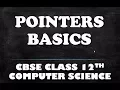 POINTERS BASICS CBSE CLASS 12TH COMPUTER SCIENCE