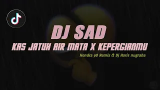 Download DJ SAD !! KAS JATUH AIR MATA x KEPERGIAN MU SLOW REMIX TERBARU 2023 ( Feat. Dj Haris nugraha ) MP3