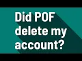 Did POF delete my account