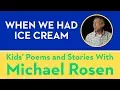Lagu 🍨 When We Had Ice Cream 🍨| POEM |🍨 Kids' Poems and Stories With Michael Rosen 🍨