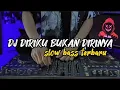 Lagu DJ DIRIKU BUKAN DIRINYA REMIX SLOW BASS VIRAL TIKTOK TERBARU 2023