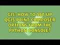 GIS How to set up QGIS print composer options from the python console 2 Solutions