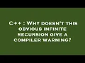C Why doesn t this obvious infinite recursion give a compiler warning