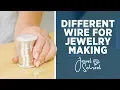 All About Different Wire for Jewelry Making Jewelry 101