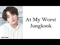 Download Lagu Jungkook (BTS 방탄소년단) - At My Worst (Cover) Lyrics