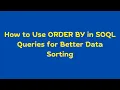 How to Use ORDER BY in SOQL Queries for Better Data Sorting SOQL Salesforce SOQL Tutorials