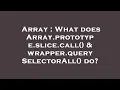 Array What does Array prototype slice call wrapper querySelectorAll do