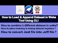 First time use weka How to load Append data set in weka tool using CLI