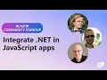Blazor Community Standup - Integrate NET in JavaScript apps