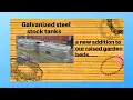 Galvanized steel stock tanks new addition to our raised garden beds