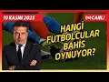 SON DAKIKA ILK KEZ BAHIS OYNAYAN FUTBOLCULAR LISTESI YAYINLANDI