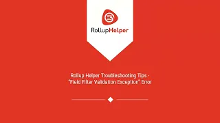 Rollup Helper Troubleshooting Tips -  Field Filter Validation Exception  Errors