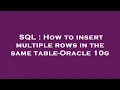 SQL How to insert multiple rows in the same table-Oracle 10g