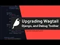 Wagtail CMS Updating Wagtail Django and Django Debug Toolbar