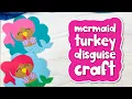 Disguise A Turkey Mermaid Craft For Kids