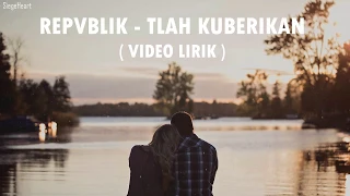 Download Repvblik - Tlah Kuberikan (Video Lirik) MP3