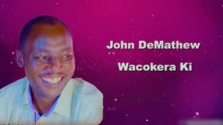 JOHN DEMATHEW - WACOKERA KI