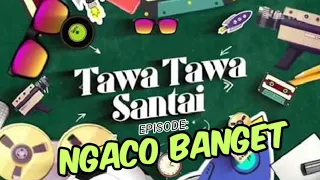 Download TAWA-TAWA SANTAI: NGACO BANGET........!!! MP3