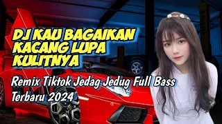 Download DJ KAU BAGAIKAN KACANG LUPA KULITNYA REMIX TIKTOK VIRAL TERBARU 2024 JEDAG JEDUG FULL BASS MP3