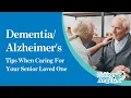 Dementia Alzheimer s Tips When Caring For Your Senior Loved One