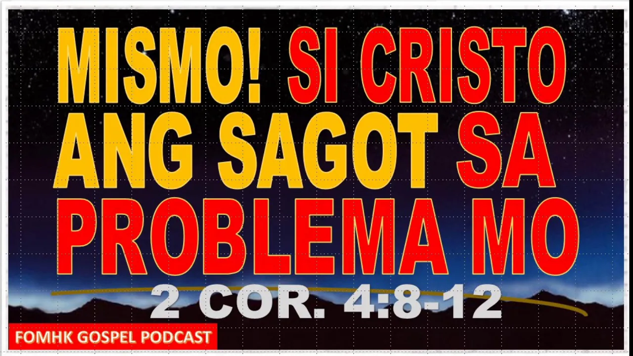 FOMHK GOSPEL PODCAST-"MISMO! SI CRISTO  ANG SAGOT SA PROBLEMA MO"