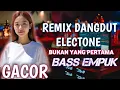 Lagu DJ REMIX DANGDUT ELECTONE GACOR🔥BUKAN YANG PERTAMA BASS EMPUK NEW 2026